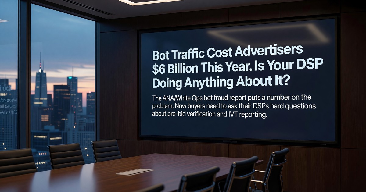 Bot Traffic Cost Advertisers $6 Billion This Year. Is Your DSP Doing Anything About It?